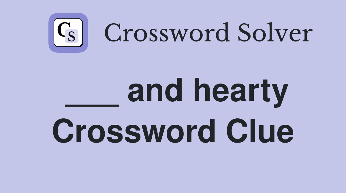 and hearty Crossword Clue Answers Crossword Solver